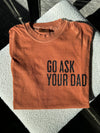 Go Ask Your Dad Graphic Tee