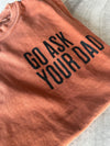 Go Ask Your Dad Graphic Tee